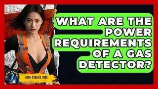 What Are The Power Requirements Of A Gas Detector? - High Stakes Jobs