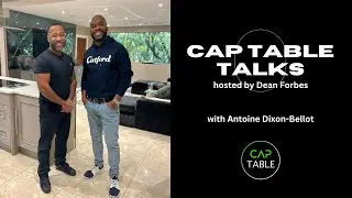'Cap Table Talks' hosted by Dean Forbes with Antoine Dixon Bellot