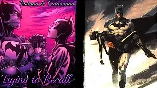 Batman & Catwoman || Trying to Recall