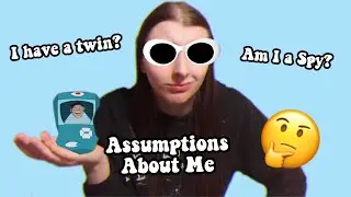 Your CRAZY Assumptions About Me!