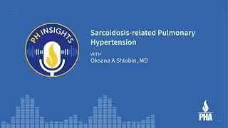 PH Insights: Sarcoidosis-Related Pulmonary Hypertension