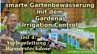 smarte Gartenbewässerung mit Gardena Irrigation Control - Teil 4 (Verlegeleitung, Wassersteckdose)