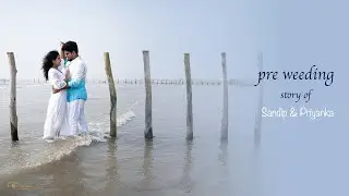 A Calm Before Forever | Cinematic Pre Wedding Story of Sandip & Priyanka || Shinelight photography .