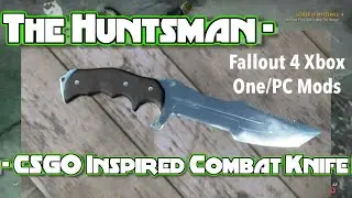 The Huntsman - CSGO Inspired Combat Knife Fallout 4 Xbox One/PC Mods