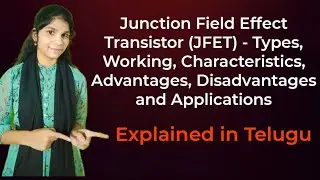 Junction Field Effect Transistor(JFET) - Types, Working, Characteristics, Advantages & Applications