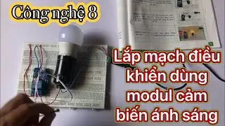 [Công nghệ 8 - CTST] Bài 11 - Lắp ráp mạch điện điều khiển sử dụng modul cảm biến ánh sáng
