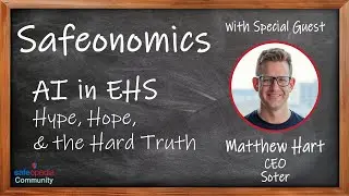 Safeonomics: AI in EHS: Hype, Hope, and the Hard Truth &ndash; with Matt Hart, CEO of SOTER