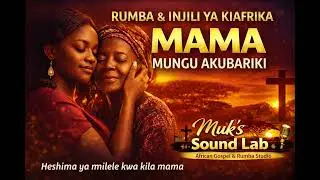 👉 Mama &mdash; Mungu Akubariki | African Rumba Tribute to Mothers