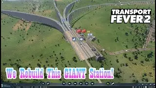 We Rebuild This GIANT Station! 🚆 | Transport Fever 2