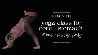 10 MINUTE YOGA CLASS FOR CORE + STOMACH