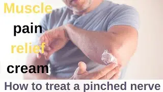 Muscle pain relief cream | How to treat a pinched nerve