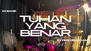 TUHAN YANG BENAR - UX BAND || Ryvers Drum Cam