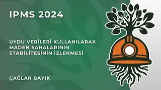 IPMS 2024 - Çağlar BAYIK / Uydu Verileri Kullanılarak Maden Sahalarının Stabilitesinin İzlenmesi