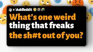 r/AskReddit | What’s one weird thing that freaks the sh#t out of you?