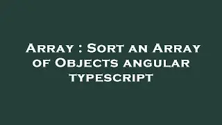 Array : Sort an Array of Objects angular typescript