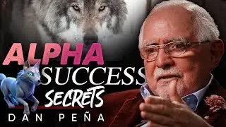 The Real Keys to Success Beyond &ldquo;Alpha&rdquo; Status - Dan Pena
