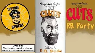 Vinyl & Vapor DEEP CUTS/ P.B. Party/ E-Liquid Review