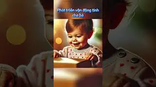 23. Ph&aacute;t triển vận động tinh cho b&eacute; #giaoducsom #bethongminh #chamsocbeyeu