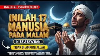 INNAA LILLAAH! INILAH 17 MANUSIA CELAKA DI MALAM NISFU SYA’BAN, DOSANYA TIDAK DIAMPUNI ALLAH