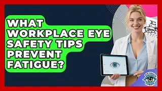 What Workplace Eye Safety Tips Prevent Fatigue? - Eye Health Experts