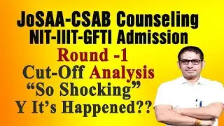 Round -1 Cut-Off Analysis &ldquo;So Shocking&rdquo;&nbsp; Y It&rsquo;s Happened?? #JoSAA-#CSAB Counseling