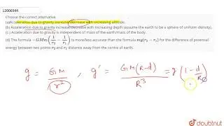 Choose the correct alternative (a)Acceleration due to gravity increase/decrease with increasing ...