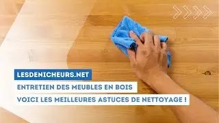 Entretien des meubles en bois : voici les meilleures astuces de nettoyage !