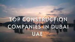 Top Construction Companies In Dubai UAE