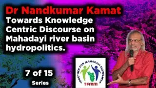Towards Knowledge Centric Discourse on Mahadayi river basin hydropolitics 7 to 15