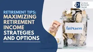 Maximizing Retirement Income: Strategies and Options | Georgia Advisory Group