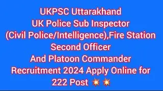 UKPSC Uttarakhand UK Police Sub Inspector /Recruitment 2024 Apply Online for 222 Post