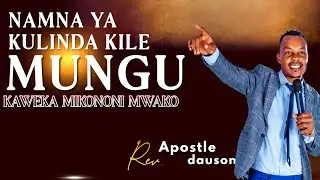 NAMNA YA KULINDA KILE MUNGU KAWEKA MIKONONI MWAKO🙌 | APOSTLE DAUSON 