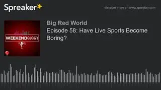 Episode 58: Have Live Sports Become Boring?