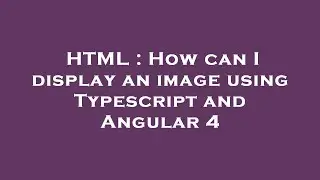 HTML : How can I display an image using Typescript and Angular 4