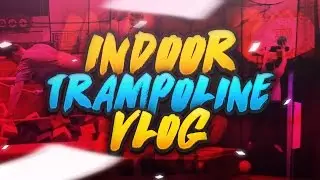 Indoor Trampoline Montage Vlog @BetterExtreme - Cazza9805 Vlog!