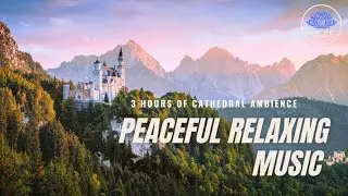 Beautiful Relaxing Music With Peaceful Cathedral Ambience || 3 Hours Of Meditation Sleep Music