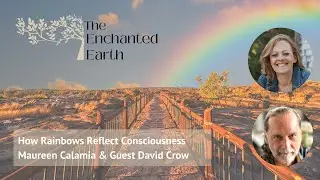 How Rainbows Reflect the Group Consciousness of Sacred Ceremony with David Crow