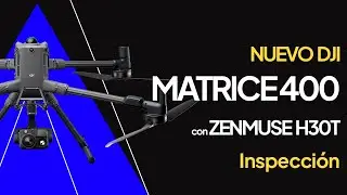 DJI Matrice 400 y Zenmuse H30T, uso en inspecci&oacute;n