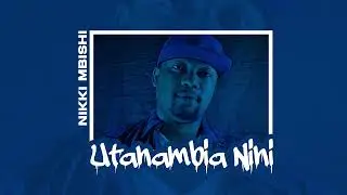 Nikki mbishi - Utaniambia nini (Official Audio)