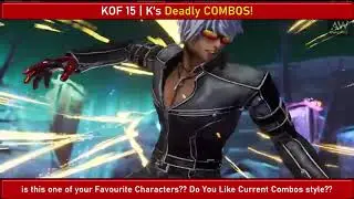 KOF XV - K DEADLY COMBOS STYLE - THE KING OF FIGHTERS - KOF 15