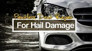Paintless Dent Repair For Hail Damage | Benefits Of Paintless Dent Repair