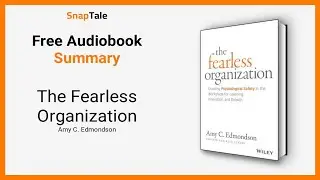The Fearless Organization by Amy C. Edmondson: 10 Minute Summary