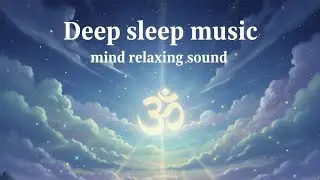 Deep sleep music |  fall asleep immediately | melatonin release 
