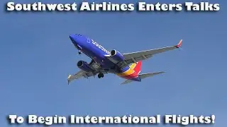Southwest Airlines Enters Talks To Begin International Flights!