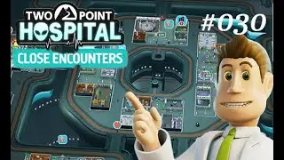 Chasm 24 3⭐️ | Two Point Hospital #030 | CLOSE ENCOUNTERS DLC