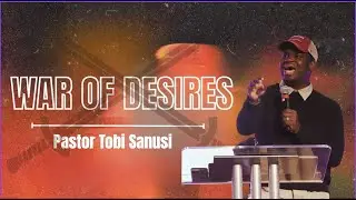 The War of Desires | Pastor Tobi Sanusi | Alive Church London