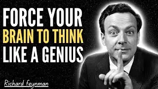 FORCE YOUR BRAIN TO THINK LIKE A GENIUS | RICHARD FEYNMAN