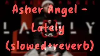 Asher Angel - Lately (slowed+reverb)