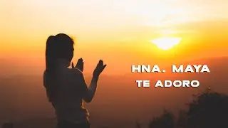 TE ADORO   -  HNA. MAYA