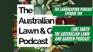 Episode 196 - Luke Smith - Australian Lawn and Garden Podcast